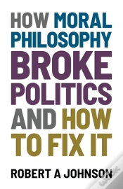 Capa do artigo How Moral Philosophy Broke Politics