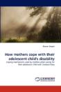 How Mothers Cope With Their Adolescent Child'S Disability - Preview