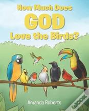 How Much Does God Love The Birds?