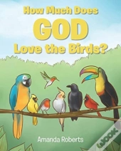 How Much Does God Love The Birds?