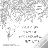 How Much Fun It Would Be To Be A Wild Animal From A To Z