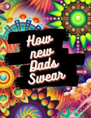 How New Dads Swear