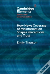 How News Coverage Of Misinformation Shapes Perceptions And Trust