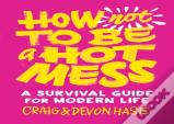 How Not To Be A Hot Mess