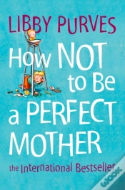 Capa do artigo How Not To Be A Perfect Mother