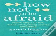 How Not To Be Afraid