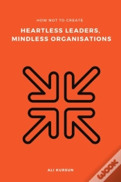 Capa do artigo How Not To Create Heartless Leaders, Mindless Organisations