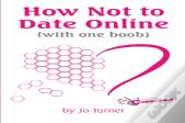 How Not To Date Online
