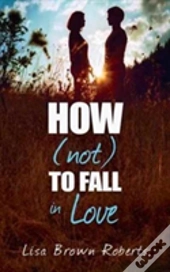 How (Not) To Fall In Love