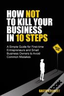 How Not To Kill Your Business In 10 Steps