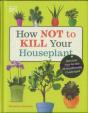 How Not To Kill Your Houseplant - Preview