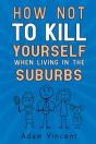 How Not To Kill Yourself When Living In The Suburbs - Preview