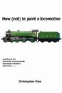 How (Not) To Paint A Locomotive - Preview