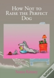 Capa do artigo How Not To Raise The Perfect Dog