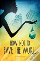 How Not To Save The World