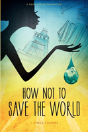 How Not To Save The World - Preview