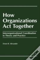 How Organizations Act Together