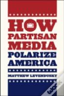 How Partisan Media Polarize America