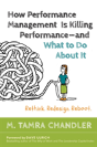 How Performance Management Is Killing - And What To Do About It: Rethink, Redesign, Reboot - Preview