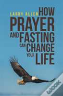 How Prayer And Fasting Can Change Your Life