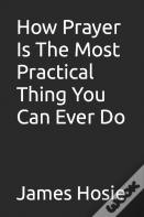 How Prayer Is The Most Practical Thing You Can Ever Do