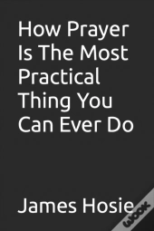 How Prayer Is The Most Practical Thing You Can Ever Do