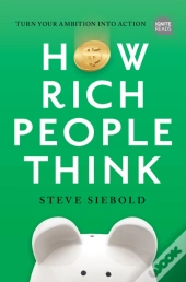 How Rich People Think: Condensed Edition