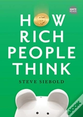 How Rich People Think: Condensed Edition