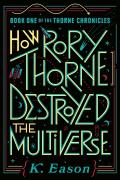 How Rory Thorne Destroyed The Multiverse