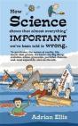 How Science Shows That Almost Everything Important We'Ve Been Told Is Wrong - Preview