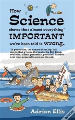 Capa do artigo How Science Shows That Almost Everything Important We'Ve Been Told Is Wrong