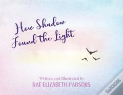 How Shadow Found The Light