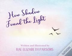 How Shadow Found The Light