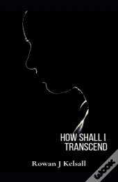 How Shall I Transcend