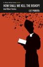 How Shall We Kill The Bishop And Other Stories - Preview