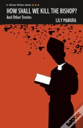 How Shall We Kill The Bishop And Other Stories