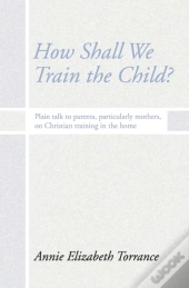 How Shall We Train The Child