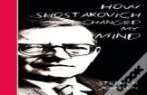 How Shostakovich Changed My Mind