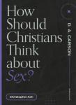 How Should Christians Think About Sex?