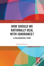 How Should We Rationally Deal With Ignorance?