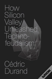 Capa do artigo How Silicon Valley Unleashed Techno-Feudalism