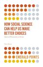 How Social Science Can Help Us Make Better Choices - Preview