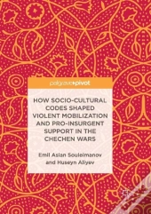 How Socio-Cultural Codes Shaped Violent Mobilization And Pro-Insurgent Support In The Chechen Wars