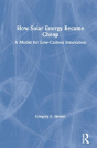 How Solar Energy Became Cheap - Preview