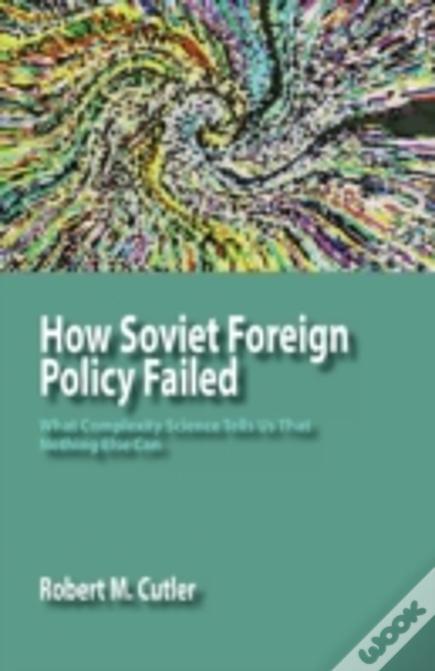 How Soviet Foreign Policy Failed