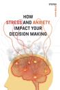 How Stress And Anxiety Impact Your Decision Making - Preview