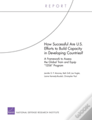 How Successful Are U.S. Efforts To Build Capacity In Developing Countries? A Framework To Assess The Global Train And Equip "1206" Program