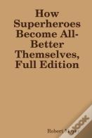 How Superheroes Become All-Better Themselves, Full Edition