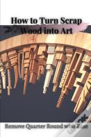 How TãÂ¾ Turn Scrap Wood Into Art