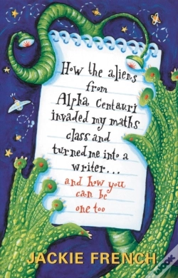 Capa do artigo How The Aliens From Alpha Centauri Invaded My Maths Class And Turned Me: Into A Writer...And How You Can Be One Too